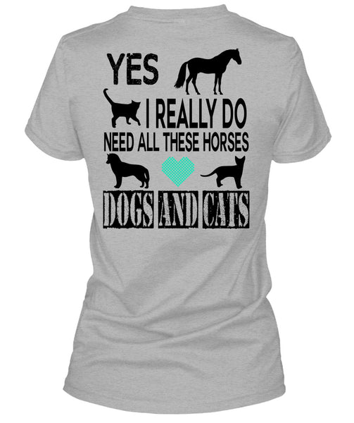 I Really Do Need All These Horses Dogs And Cats T Shirt, Favorite T Shirt