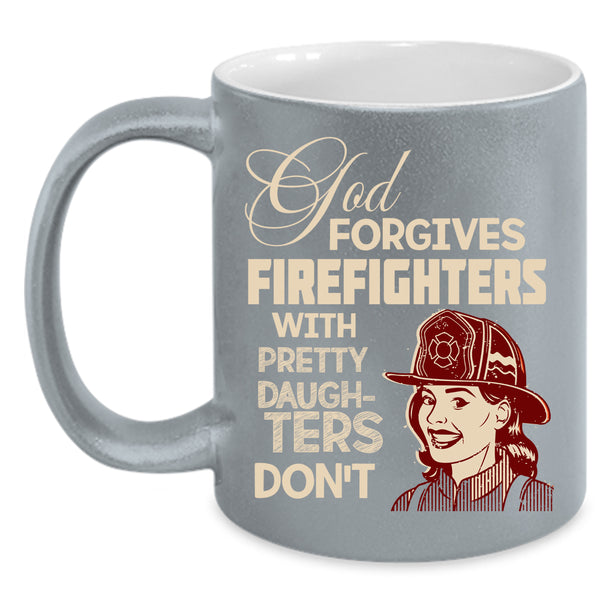 God Forgives Firefighters Coffee Mug, Pretty Daughters Coffee Cup