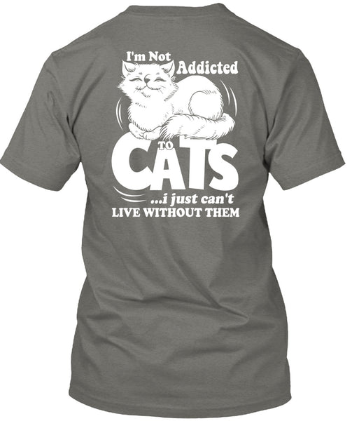 I'm Not Addicted To Cats T Shirt, My Favorite T Shirt