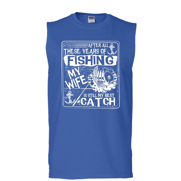 After All These Years Of Fishing T Shirt, My Wife Is Still My Best Catch Tank Top (Men's Cotton Sleeveless)