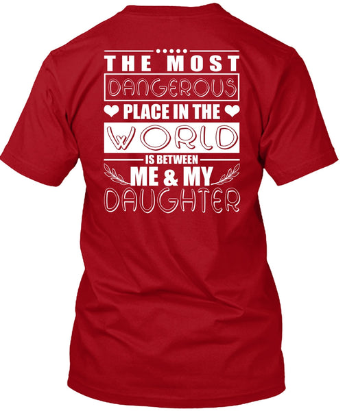 Me And My Daughter T Shirt, Dangerous Place In The World T Shirt
