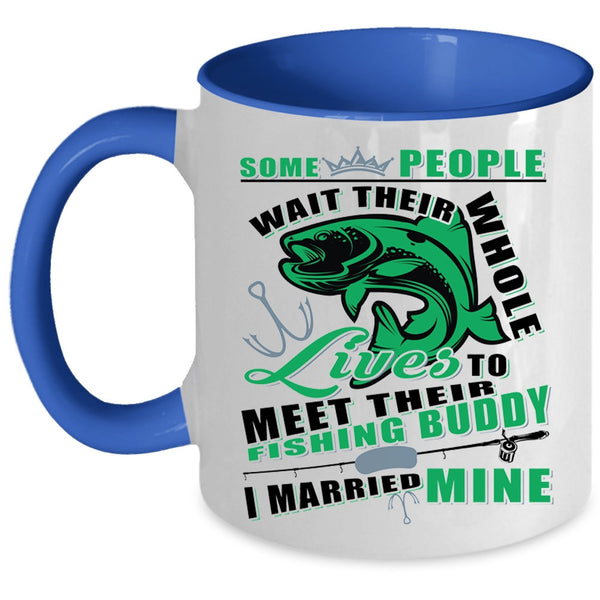 I Married Mine Coffee Mug, Lives To Meet Their Fishing Buddy Accent Mug