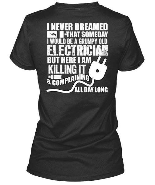 Grumpy Old Electrician T Shirt, I Never Dreamed T Shirt