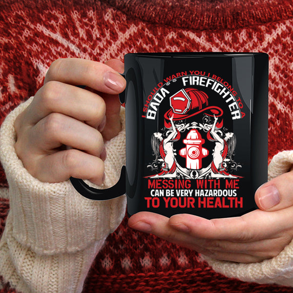 I Belong To A Firefighter Coffee Mug, Don't Mess With Me Coffee Cup