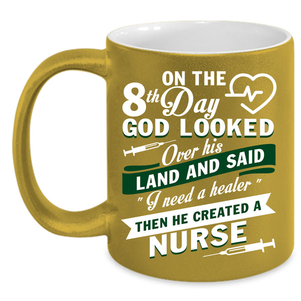 8th Day God Looked Over His Land Coffee Mug, He Created A Nurse Coffee Cup