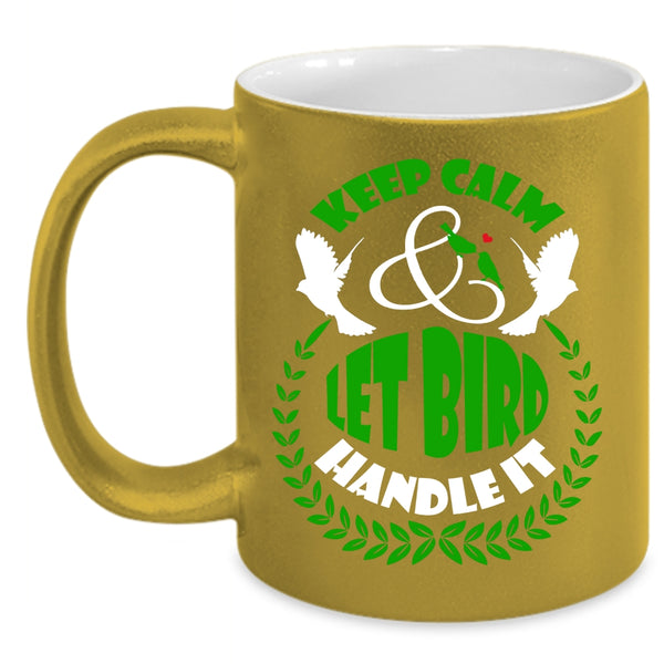 Keep Calm Coffee Mug, Let Bird Handle It Coffee Cup