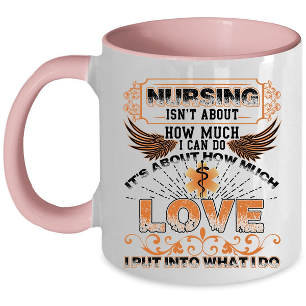 It's About How Much Love Coffee Mug, Nursing Isn't About How Much I Can Do Accent Mug