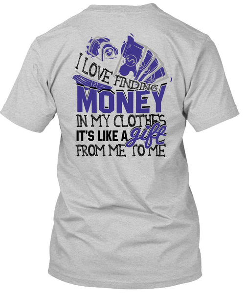 I Love Finding Money T Shirt, I Love My Life T Shirt