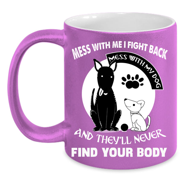 Don't Mess With My Dog Coffee Mug, I Love My Dogs Coffee Cup