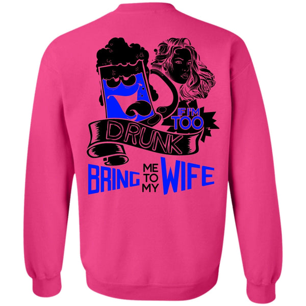 I Love Wife T Shirt, If I'm Too Drunk Bring Me To My Wife Sweatshirt
