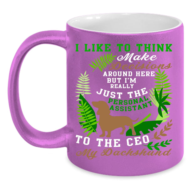 I Like To Think Make Decisions Coffee Mug, My Dachshund Coffee Cup