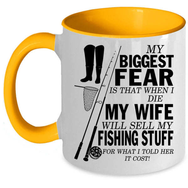 My Wife Will Sell My Fishing Stuff Coffee Mug, My Biggest Fear Accent Mug