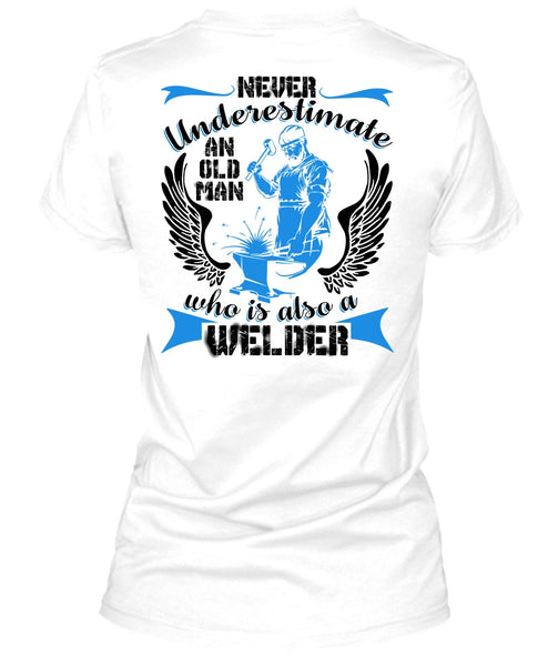 Old Man Who Is Also A Welder T Shirt, I Love Welding T Shirt