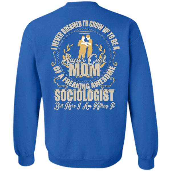 Freaking Awesome Sociologist T Shirt, I Love Mom Sweatshirt