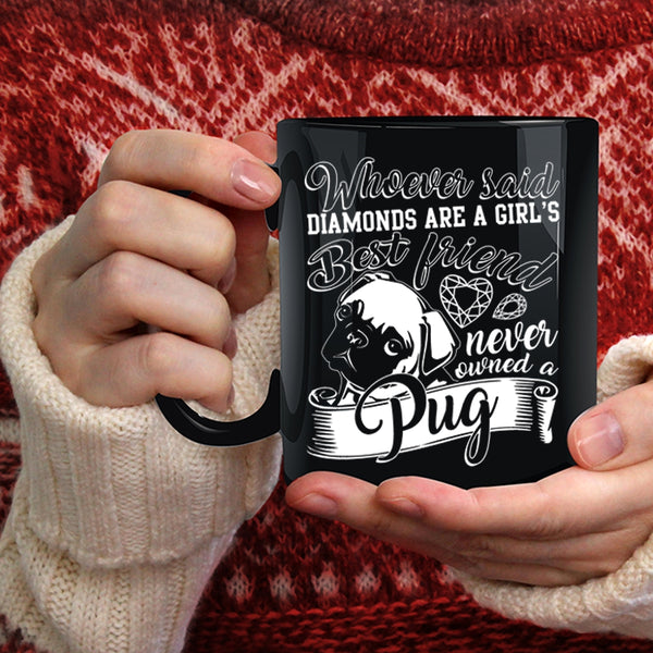 Diamonds Are A Girls Best Friend Coffee Mug, Owned A Pug Coffee Cup