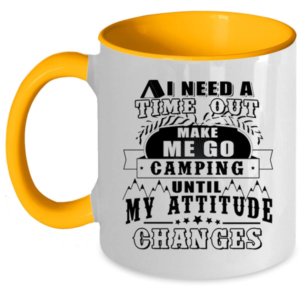 Funny Camping Coffee Mug, I Need A Time Out Make Me Go Camping Accent Mug