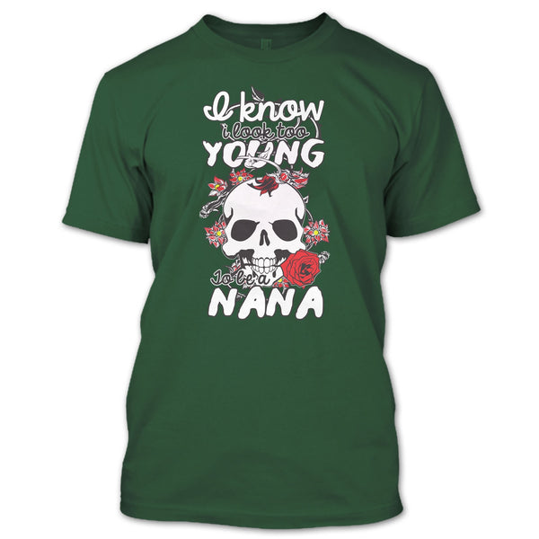 I Know I Look Too Young T Shirt, To Be A Nana T Shirt