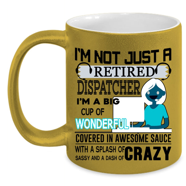 Crazy Dispatcher Coffee Mug, I'm Not Just A Retired Dispatcher Accent Mug