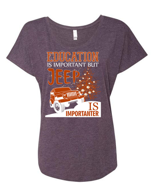 Education Is Important T Shirt, Jeep Is Importanter T Shirt, Cool Shirt (Ladies' Triblend Dolman Sleeve)