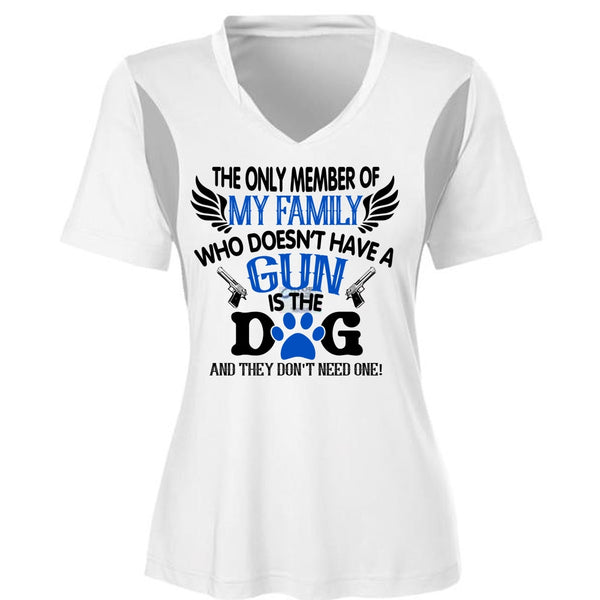 The Only Member Of My Family Who Doesn't Have A Gun Is The Dog T Shirt, Life T Shirt