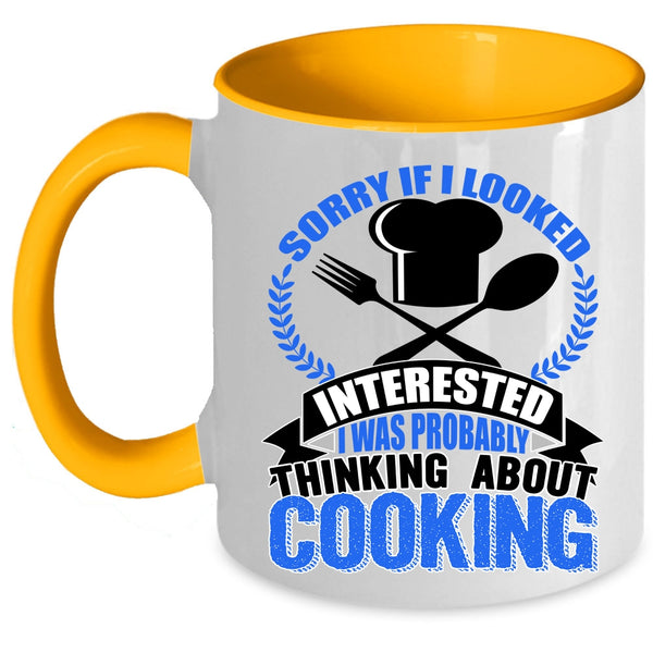 I Was Probably Thinking About Cooking Coffee Mug, If I Looked Interested Accent Mug