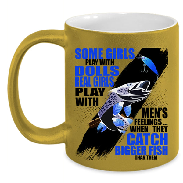 They Catch Bigger Fish Coffee Mug, Real Girls Play With Men's Feelings Accent Mug