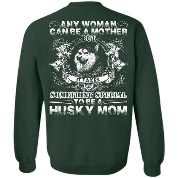 Can Be A Mother T Shirt, I Love Husky Sweatshirt
