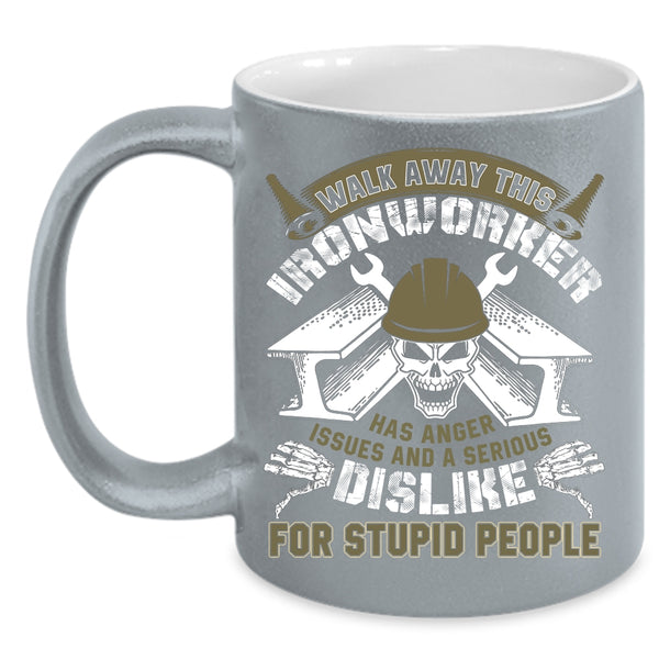 Walk Away This Ironworker Has Anger Coffee Mug, Cool Ironworkers Coffee Cup