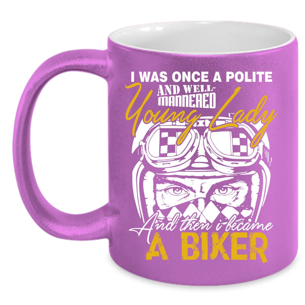 Well Maaered Young Lady Coffee Mug, I Became A Biker Coffee Cup