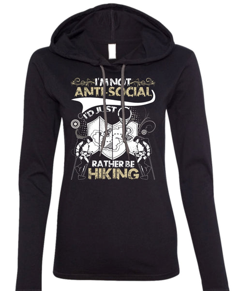 I'd Just Rather Be Hiking T Shirt, I'm Not Anti-Social T Shirt (Anvil Ladies Ringspun Hooded)