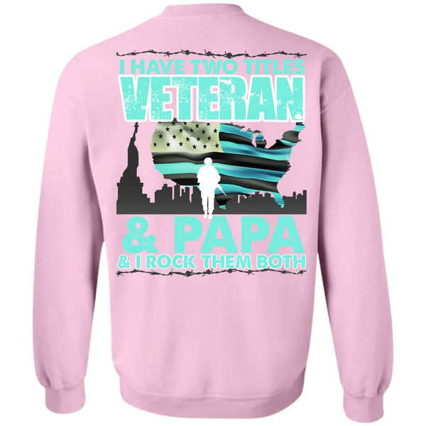 I Love Papa T Shirt, I Have Two Titles Veteran And Papa Sweatshirt