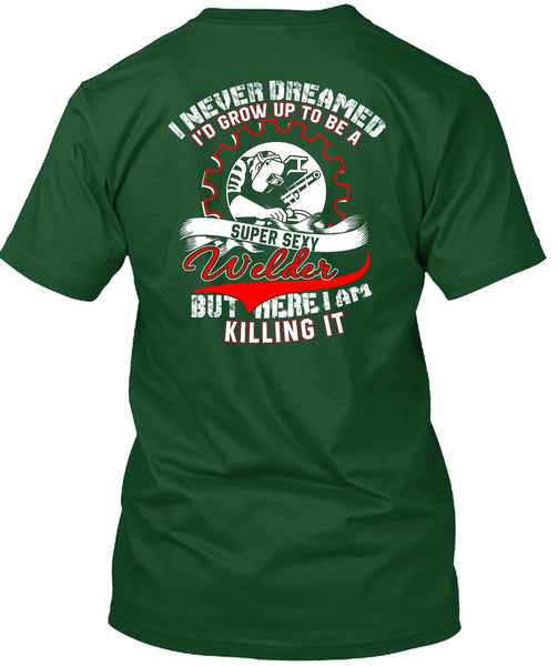 I'd Grow Up To Be A Welder T Shirt, I Never Dreamed T Shirt
