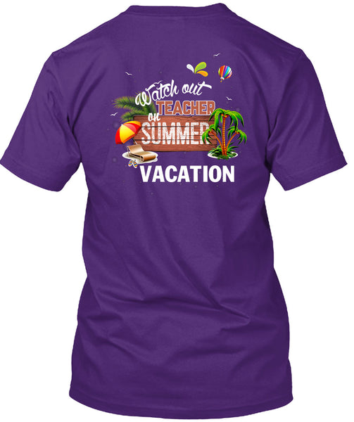 Watch Out Teacher On Summer Vacation T Shirt, Being A Teacher T Shirt