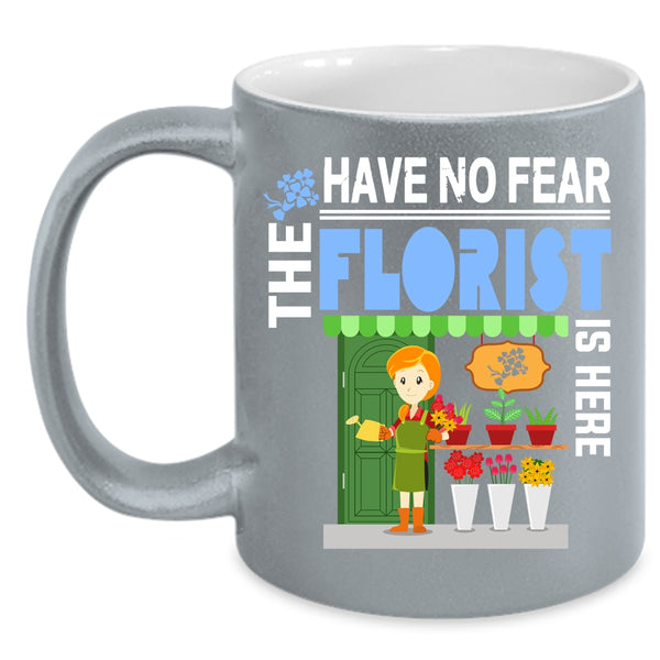 Have No Fear The Florist Is Here Coffee Mug, Awesome Florist Coffee Cup