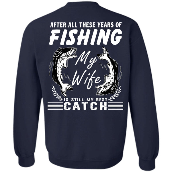 My Wife Is Still My Best Catch T Shirt, Being A Fisherman Sweatshirt