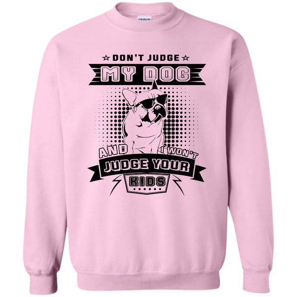 I Love My Dog T Shirt, Don't Judge My Dog Sweatshirt
