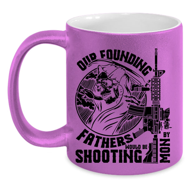 Family Coffee Mug, Our Founding Fathers Would Be Shooting By Mom Accent Mug