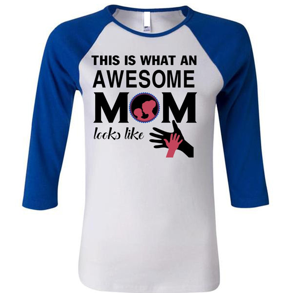 This Is What An Awesome Mom Looks Like T Shirt, Mother's Day T Shirt