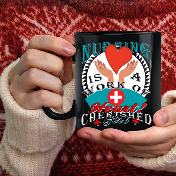 Nursing Is A Work Of Heart Coffee Mug, Cherished Girl Coffee Cup