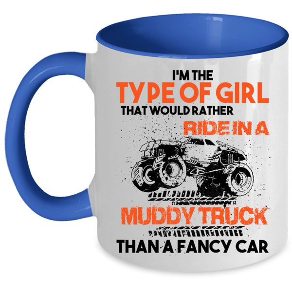 Ride In A Muddy Truck Than A Fancy Car Coffee Mug, Type Of Girl Accent Mug