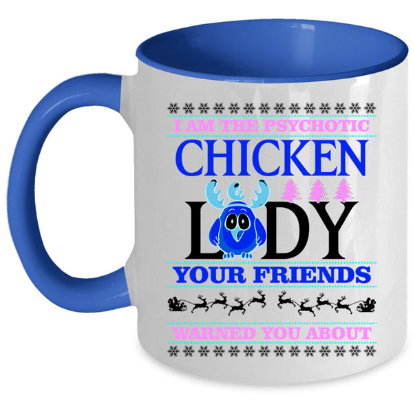 Christmas For Lady Coffee Mug, I Am The Psychotic Chicken Lady Accent Mug