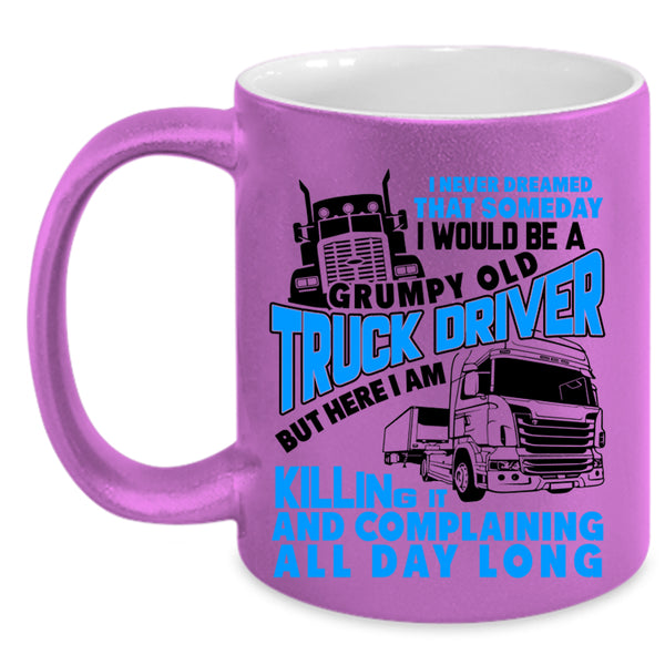Old Truck Driver Coffee Mug, I Would Be A Grumpy Old Truck Driver Accent Mug