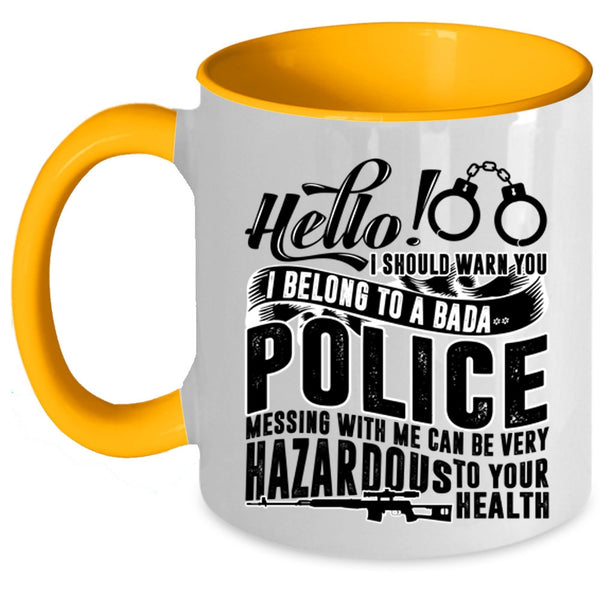 Mesing With Me Can Be Very Hazardous Coffee Mug, I Belong To A Police Accent Mug