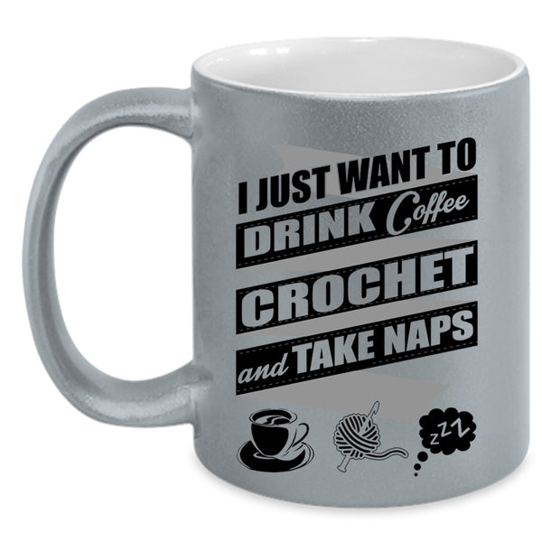 Crochet And Take Naps Coffee Mug, I Just Want To Drink Coffee  Accent Mug
