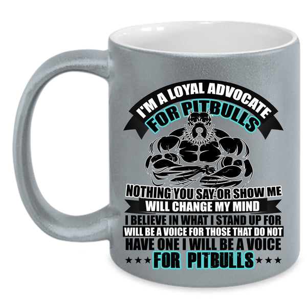 I Will Be A Voice For Pitbulls Coffee Mug, I'm A Loyal Advocate For Pitbulls Accent Mug