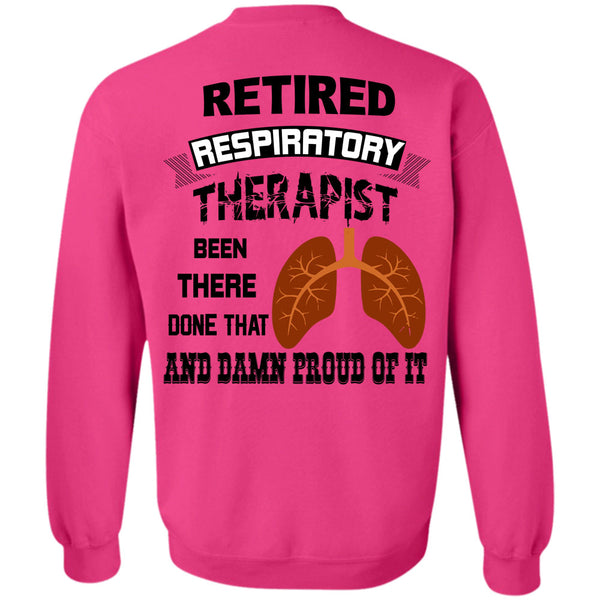 Being A Doctor T Shirt, Retired Respiratory Therapist Been There Done That Sweatshirt