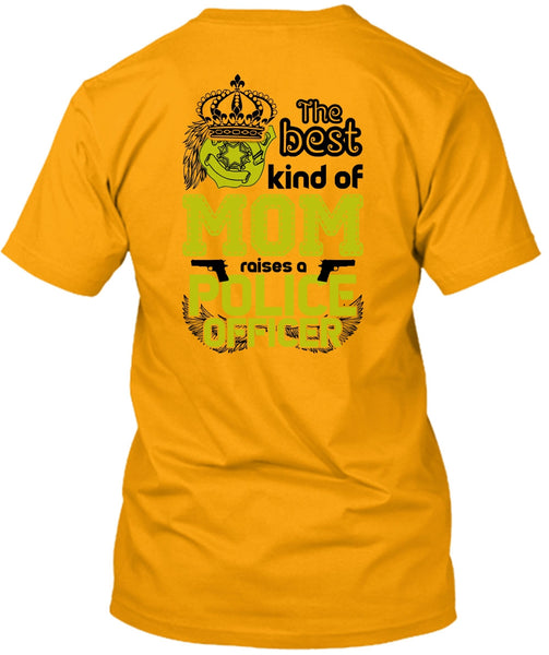 The Best Kind Of Mom Raises A Police Officer T Shirt, I Love Police T Shirt