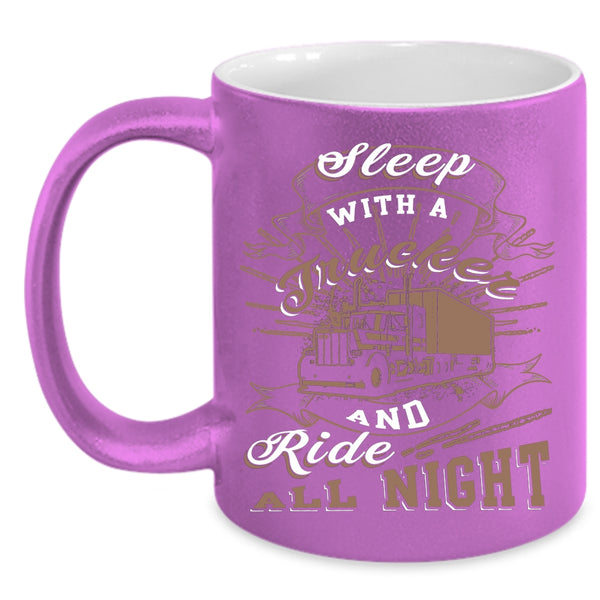 Sleep With A Trucker Coffee Mug, Ride All Night Coffee Cup