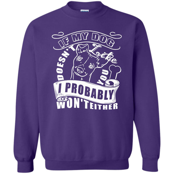 I Probably Won't Either T Shirt, I Love My Dog Sweatshirt