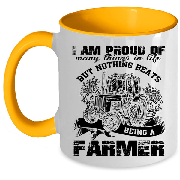 Being A Farmer Coffee Mug, I Am Proud Of Many Things In Life Accent Mug